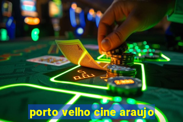 porto velho cine araujo